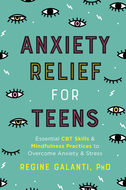 Anxiety Relief for Teens: Essential CBT Skills and Mindfulness Practices to Overcome Anxiety and Stress - Ingram