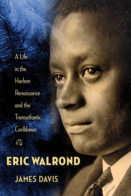Eric Walrond: A Life in the Harlem Renaissance and the Transatlantic Caribbean - Ingram