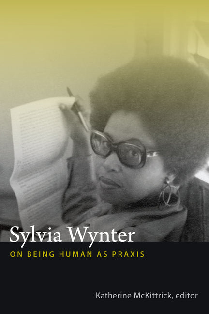 Sylvia Wynter: On Being Human as PRAXIS - Ingram