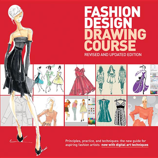 Fashion Design Drawing Course: Principles, Practice, and Techniques: The New Guide for Aspiring Fashion Artists (Revised, Updated) - Ingram
