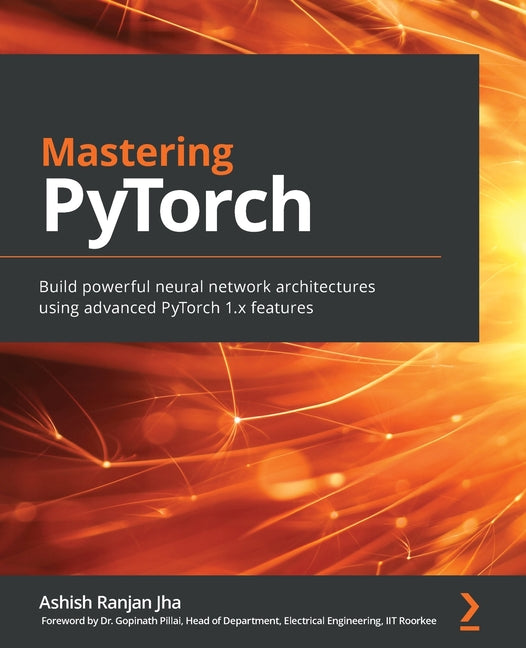 Mastering PyTorch: Build powerful neural network architectures using advanced PyTorch 1.x features - Ingram
