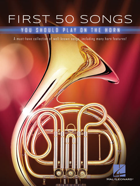 First 50 Songs You Should Play on the Horn: A Must-Have Collection of Well-Known Songs, Including Many Horn Features! - Ingram