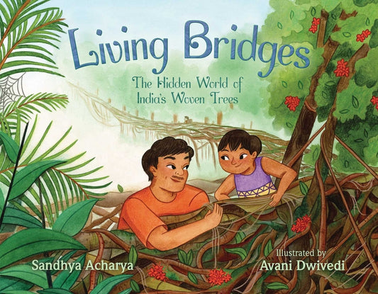 Living Bridges: The Hidden World of India's Woven Trees - Ingram
