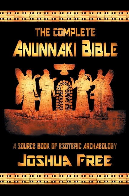Complete Anunnaki Bible: A Source Book of Esoteric Archaeology (Deluxe) - Ingram