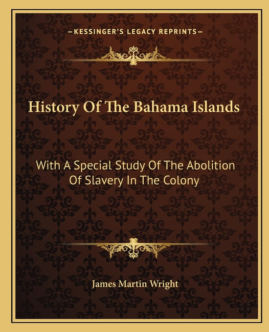 History Of The Bahama Islands: With A Special Study Of The Abolition Of Slavery In The Colony - Ingram