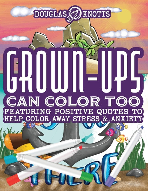 Grown-Ups Can Color Too: Featuring Positive Quotes to Help Color Away Stress & Anxiety - Ingram