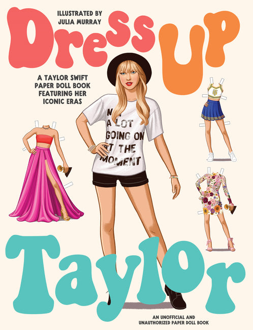 Dress Up Taylor: A Taylor Swift Paper Doll Book Featuring Her Iconic Eras - Ingram