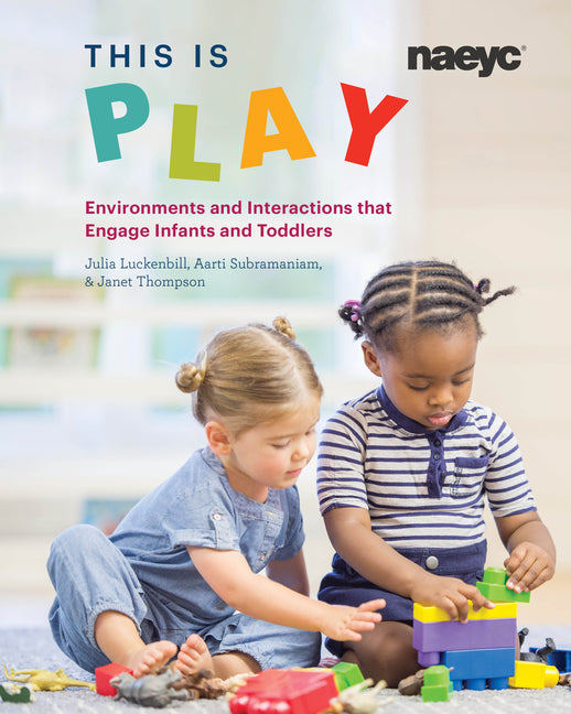 This Is Play: Environments and Interactions That Engage Infants and Toddlers - Ingram