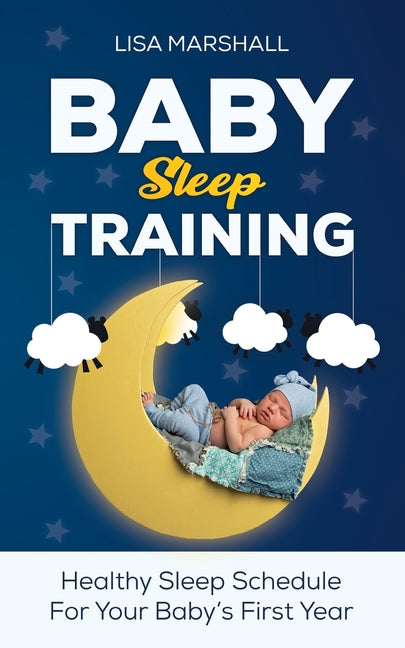 Baby Sleep Training: A Healthy Sleep Schedule For Your Baby's First Year (What to Expect New Mom) - Ingram