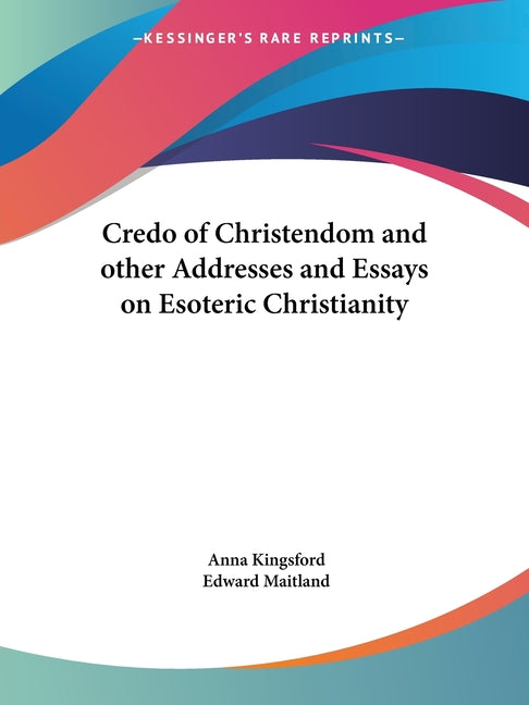 Credo of Christendom and other Addresses and Essays on Esoteric Christianity - Ingram