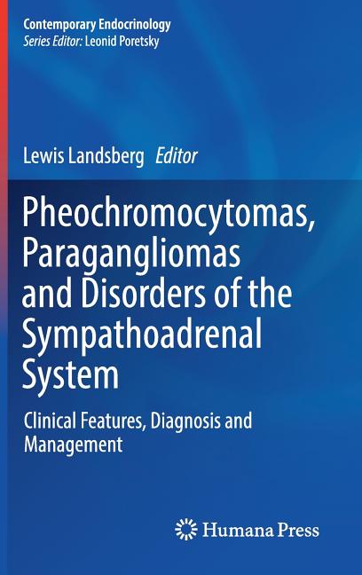 Pheochromocytomas, Paragangliomas and Disorders of the Sympathoadrenal System: Clinical Features, Diagnosis and Management (2018) - Ingram