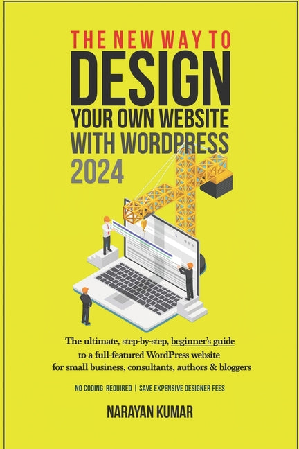 New Way To Design Your Own Website With WordPress 2024: The ultimate, step-by-step, beginner's guide to a full-featured WordPress website for small bu - Ingram