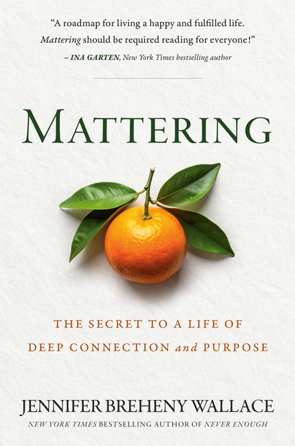 Mattering: The Secret to a Life of Deep Connection and Purpose - Ingram