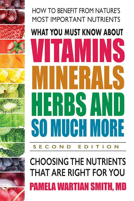 What You Must Know about Vitamins, Minerals, Herbs and So Much More: Choosing the Nutrients That Are Right for You - Ingram