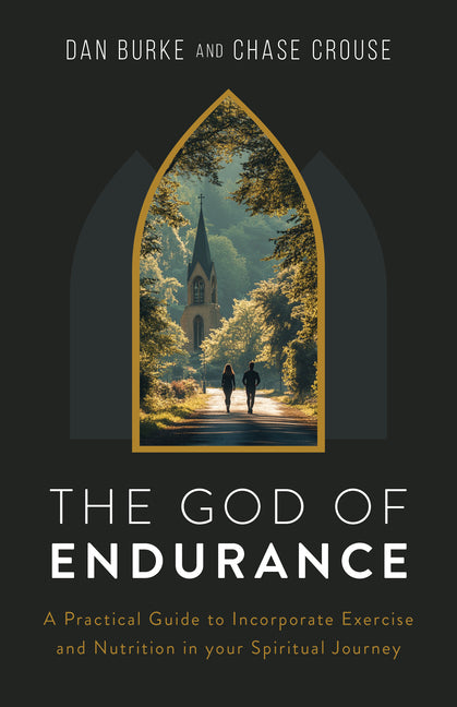 God of Endurance: A Practical Guide for Incorporating Exercise and Nutrition Into Your Spiritual Journey - Ingram