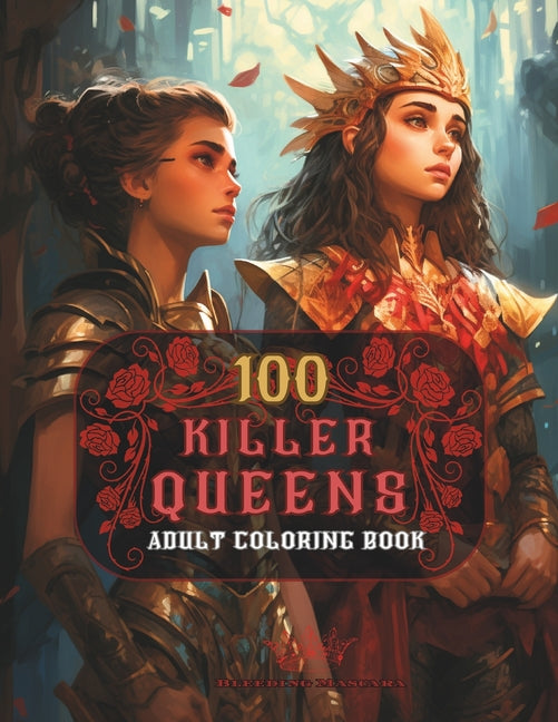 100 Killer Queens: Adult Coloring Book Featuring 100 Beautiful Illustration of Queens, Warriors, Explorers, and Princesses Multicultural Bakgrounds - Ingram