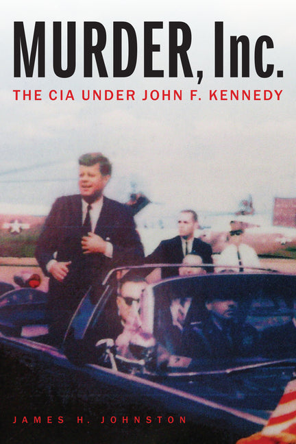 Murder, Inc.: The CIA Under John F. Kennedy - Ingram