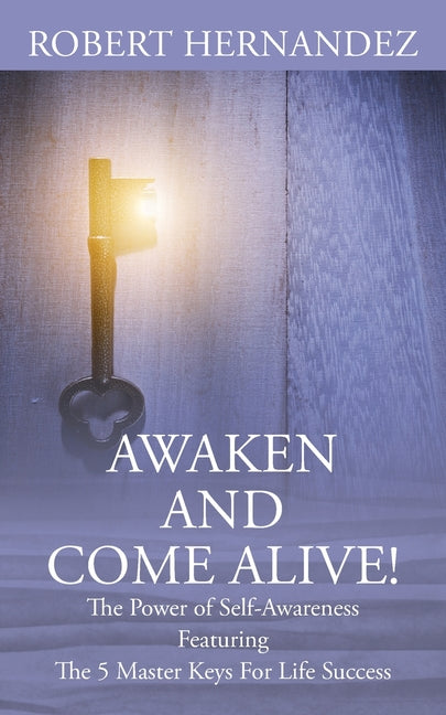 Awaken and Come Alive! The Power of Self Awareness featuring The 5 Master Keys For Life Success - Ingram