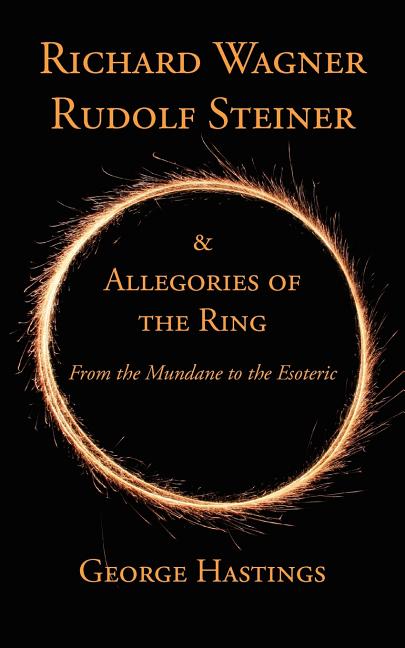 Richard Wagner, Rudolf Steiner & Allegories of the Ring: From the Mundane to the Esoteric - Ingram