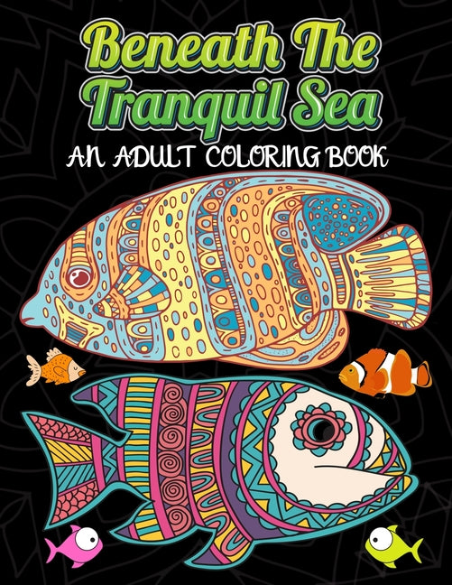 Beneath The Tranquil Sea: AN ADULT COLORING BOOK: A Coloring Book Featuring Stunning Ocean Life and Landscapes - Self-Care and Mindfulness Activity - Ingram