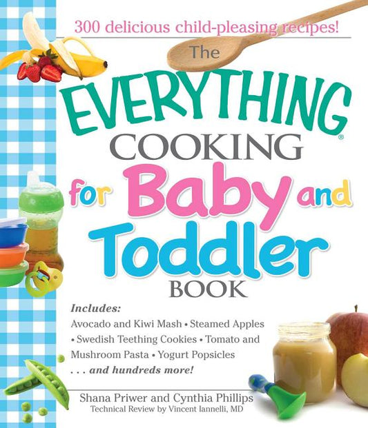 Everything Cooking for Baby and Toddler Book: 300 Delicious, Easy Recipes to Get Your Child Off to a Healthy Start - Ingram