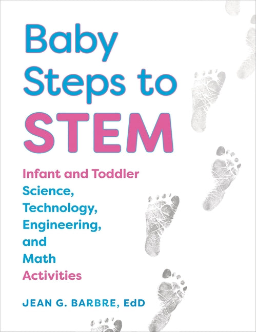 Baby Steps to Stem: Infant and Toddler Science, Technology, Engineering, and Math Activities - Ingram