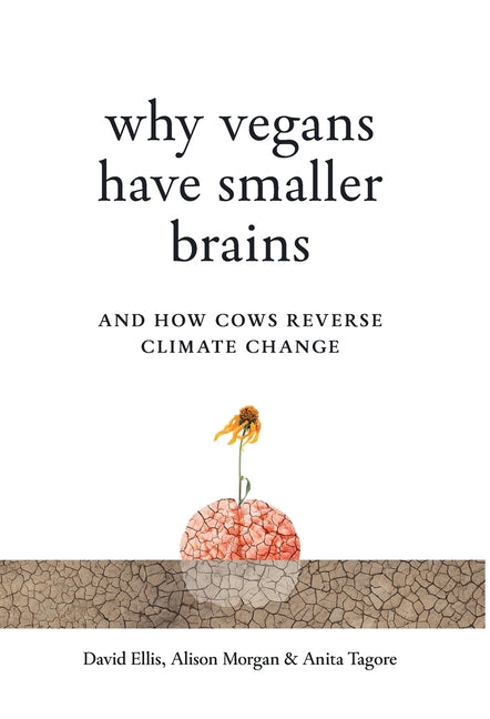 Why Vegans Have Smaller Brains: And How Cows Reverse Climate Change - Ingram