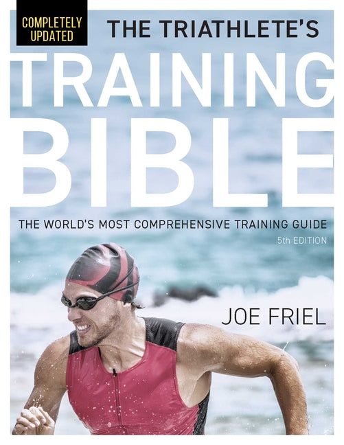 Triathlete's Training Bible: The World's Most Comprehensive Training Guide, 5th Edition - Ingram