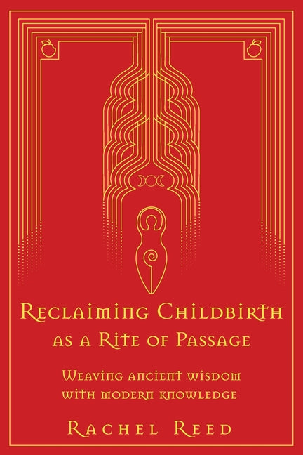 Reclaiming Childbirth as a Rite of Passage: Weaving ancient wisdom with modern knowledge - Ingram