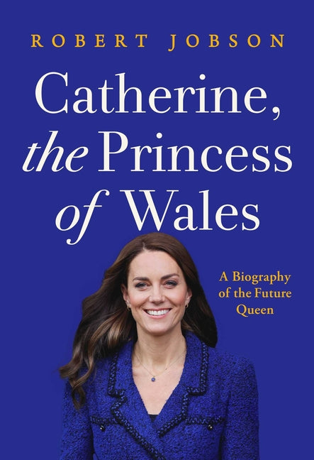 Catherine, the Princess of Wales: A Biography of the Future Queen - Ingram