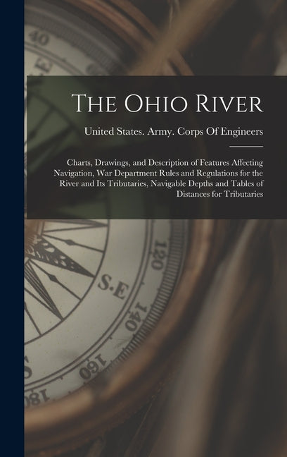 Ohio River: Charts, Drawings, and Description of Features Affecting Navigation, War Department Rules and Regulations for the River - Ingram