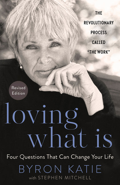 Loving What Is, Revised Edition: Four Questions That Can Change Your Life; The Revolutionary Process Called "The Work" (Revised) - Ingram