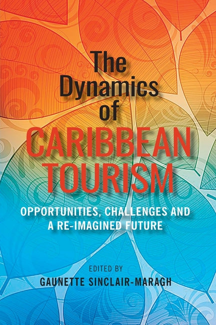 Dynamics of Caribbean Tourism: Opportunities, Challenges and A Re-Imagined Future - Ingram