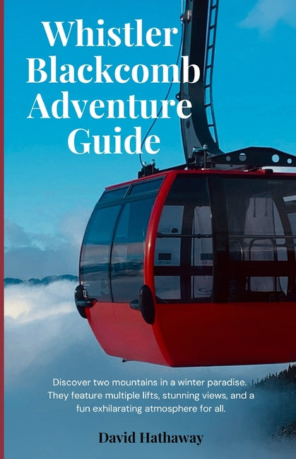 Whistler Blackcomb Adventure Guide: Discover two mountains in a winter paradise. They feature multiple lifts, stunning views, and a fun exhilarating a - Ingram