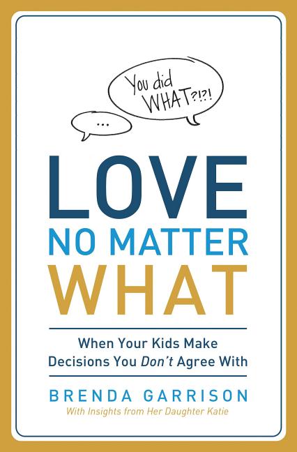 Love No Matter What: When Your Kids Make Decisions You Don't Agree With - Ingram