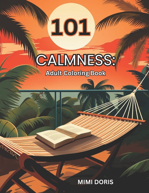 101 Calmness: Coloring for Tranquility: - A Relaxing Escape for Mindful Coloring and Stress Relief - Featuring Exquisite Designs of - Ingram