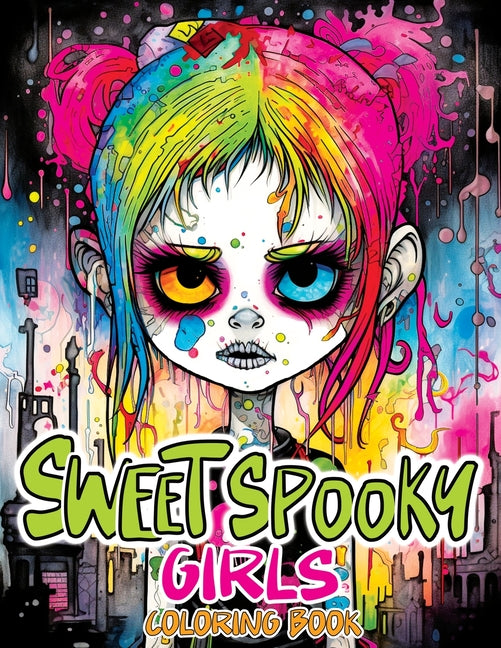 Sweet Spooky Girls: Coloring Book Featuring Scary Beauty of Horror in Creepy, Cute Gothic Drawings for Stress Relief & Relaxation - Ingram