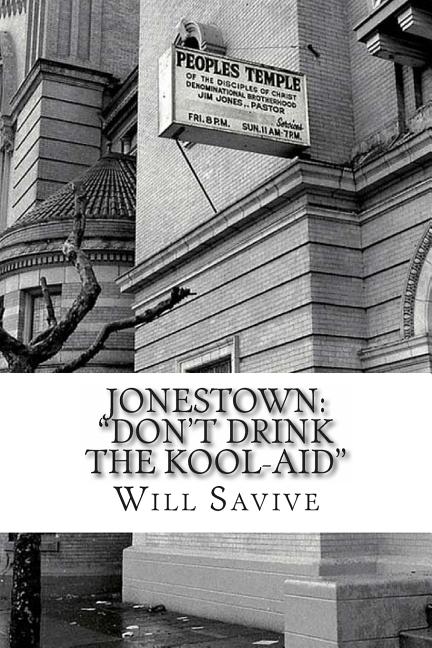Jonestown: "Don't Drink the Kool-Aid" (The complete story behind the mysterious Jim Jones & his exodus to Guyana) - Ingram
