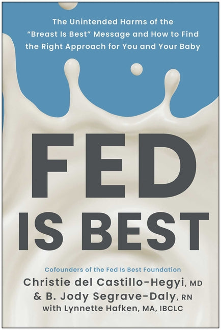 Fed Is Best: The Unintended Harms of the Breast Is Best Message and How to Find the Right Approach for You and Your Baby - Ingram