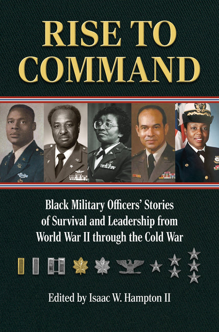 Rise to Command: Black Military Officers' Stories of Survival and Leadership from World War II Through the Cold War - Ingram