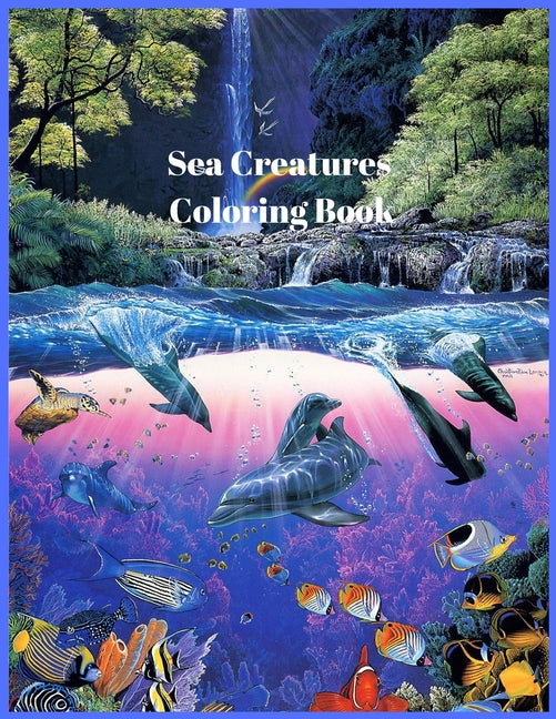 Sea Creatures Coloring Book: For Men and Woman with Sea and Underwater Life Featuring Dolphins, Tropical Fish, Amazing Coral Reefs, and Beautiful L - Ingram