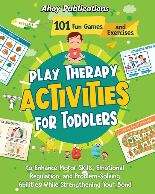 Play Therapy Activities for Toddlers: 101 Fun Games and Exercises to Enhance Motor Skills, Emotional Regulation, and Problem-Solving Abilities While S - Ingram