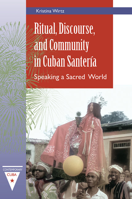 Ritual, Discourse, and Community in Cuban Santería: Speaking a Sacred World - Ingram