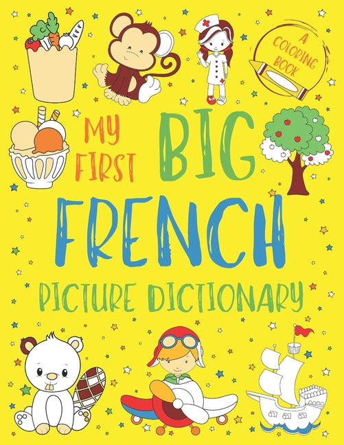 My First Big French Picture Dictionary: Two in One: Dictionary and Coloring Book - Color and Learn the Words - French Book for Kids with Translation a - Ingram