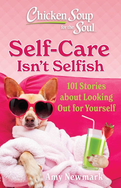 Chicken Soup for the Soul: Self-Care Isn't Selfish: 101 Stories about Looking Out for Yourself - Ingram