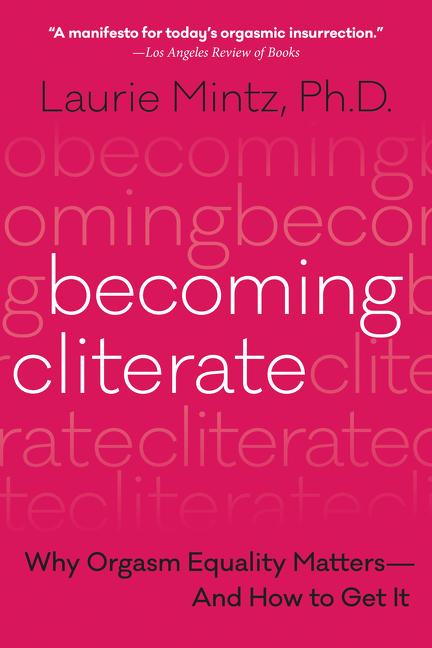 Becoming Cliterate: Why Orgasm Equality Matters--And How to Get It - Ingram