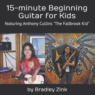 15-minute Beginning Guitar for Kids: featuring Anthony Cullins The Fallbrook Kid - Ingram