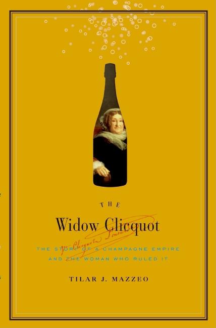 Widow Clicquot: The Story of a Champagne Empire and the Woman Who Ruled It - Ingram