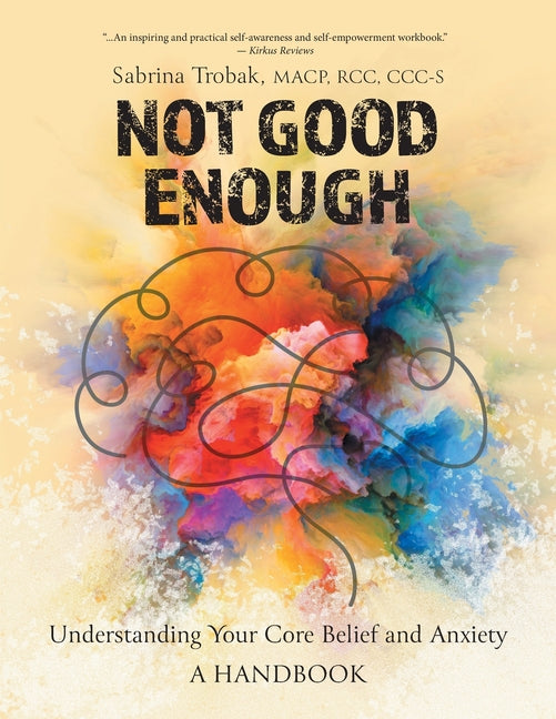 Not Good Enough: Understanding Your Core Belief and Anxiety: A Handbook - Ingram