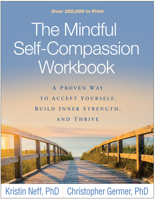 Mindful Self-Compassion Workbook: A Proven Way to Accept Yourself, Build Inner Strength, and Thrive - Ingram
